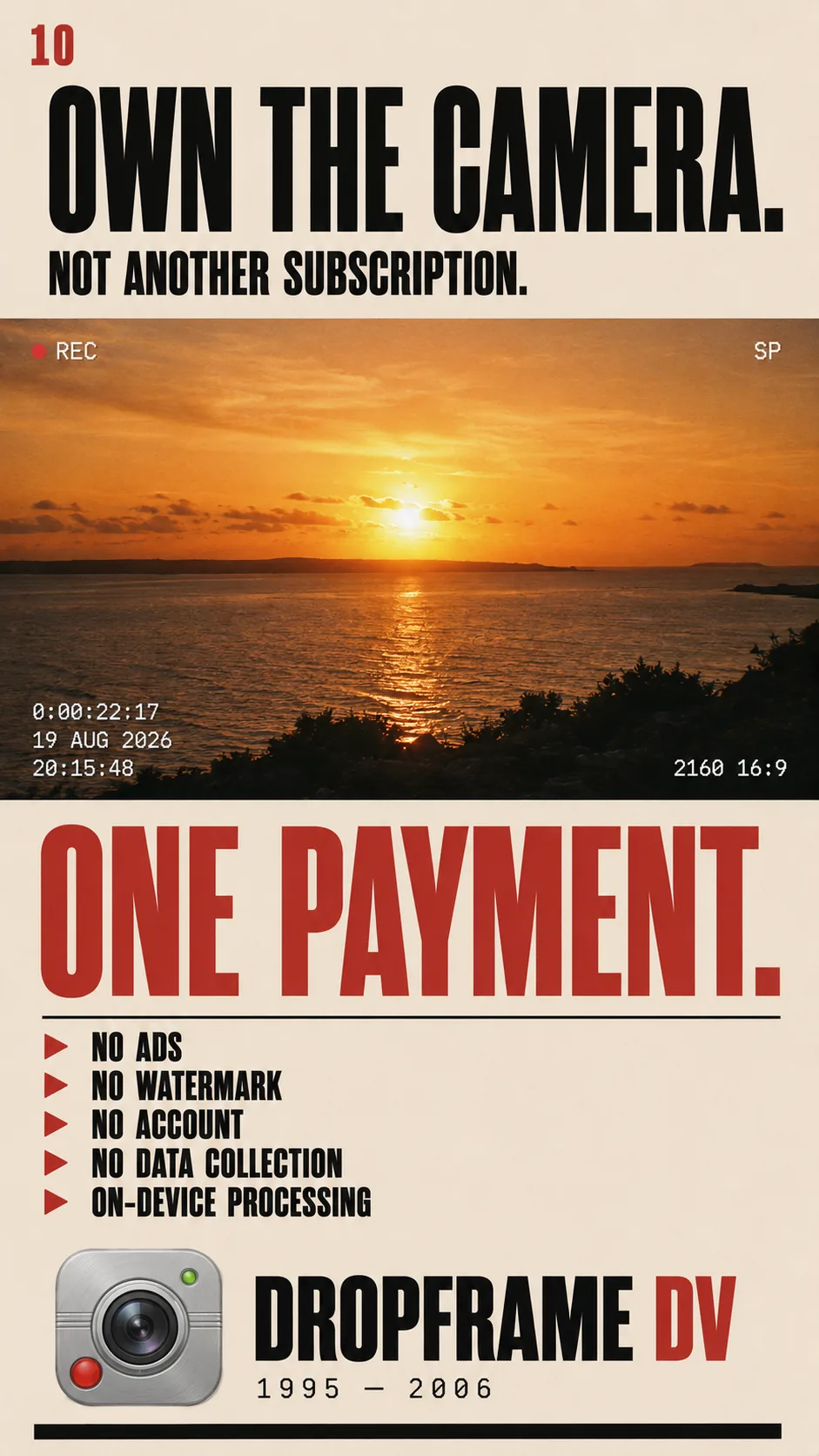 Own the camera, not another subscription — one payment, no ads, no watermark, no account, no data collection